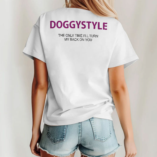 Doggystyle The Only Time I’ll Turn My Back On You T Shirt
