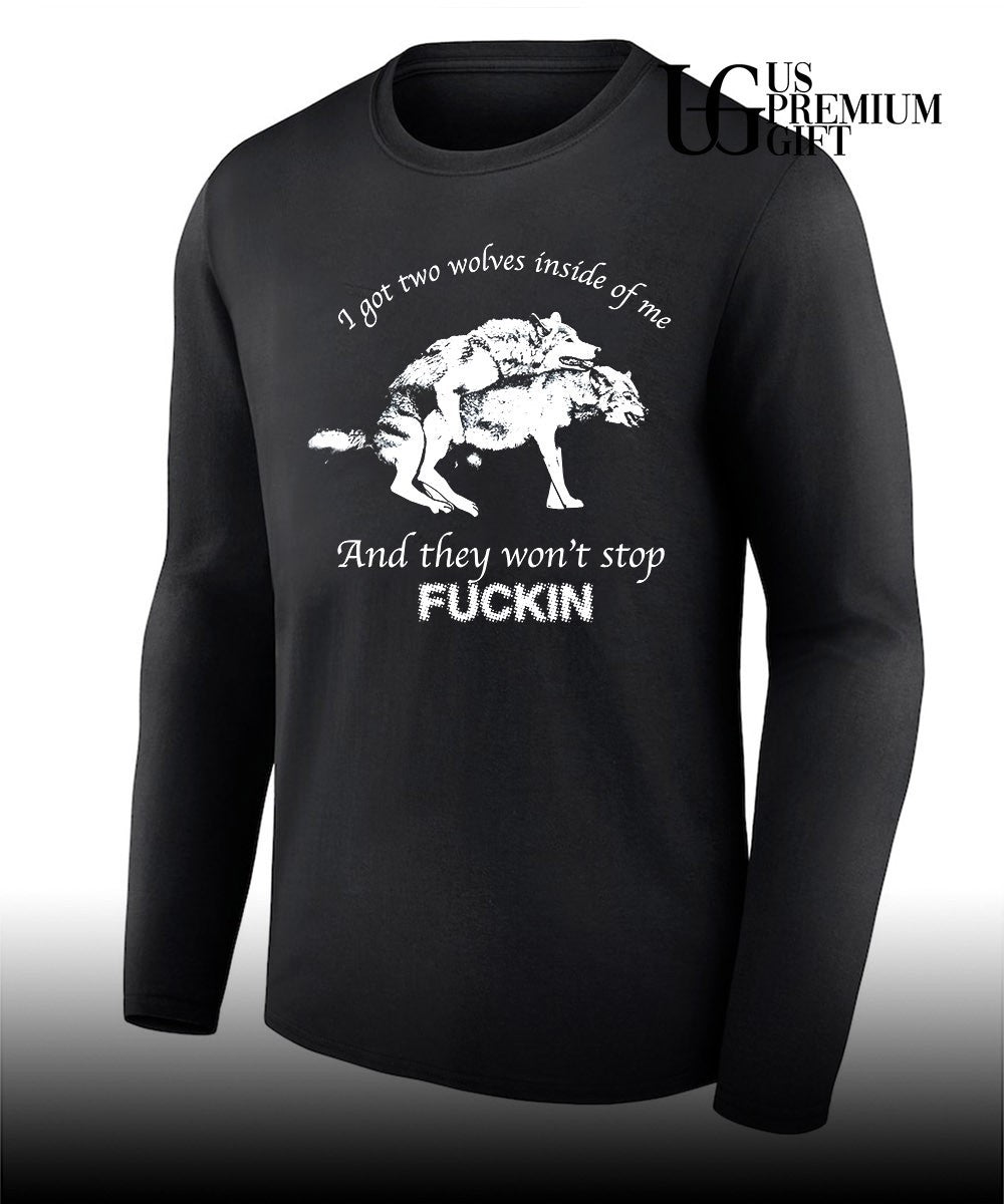 Dogs I got two wolves inside me and they won’t stop fucking shirt