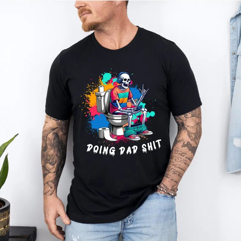 Doing Dad Shit Shirt, Funny Shirt For Dad, Dad Always in the Bathroom, Snarky Skeleton Shirt, Step Dad Shirt, Dad Life Shirt, Fathers Day Gift