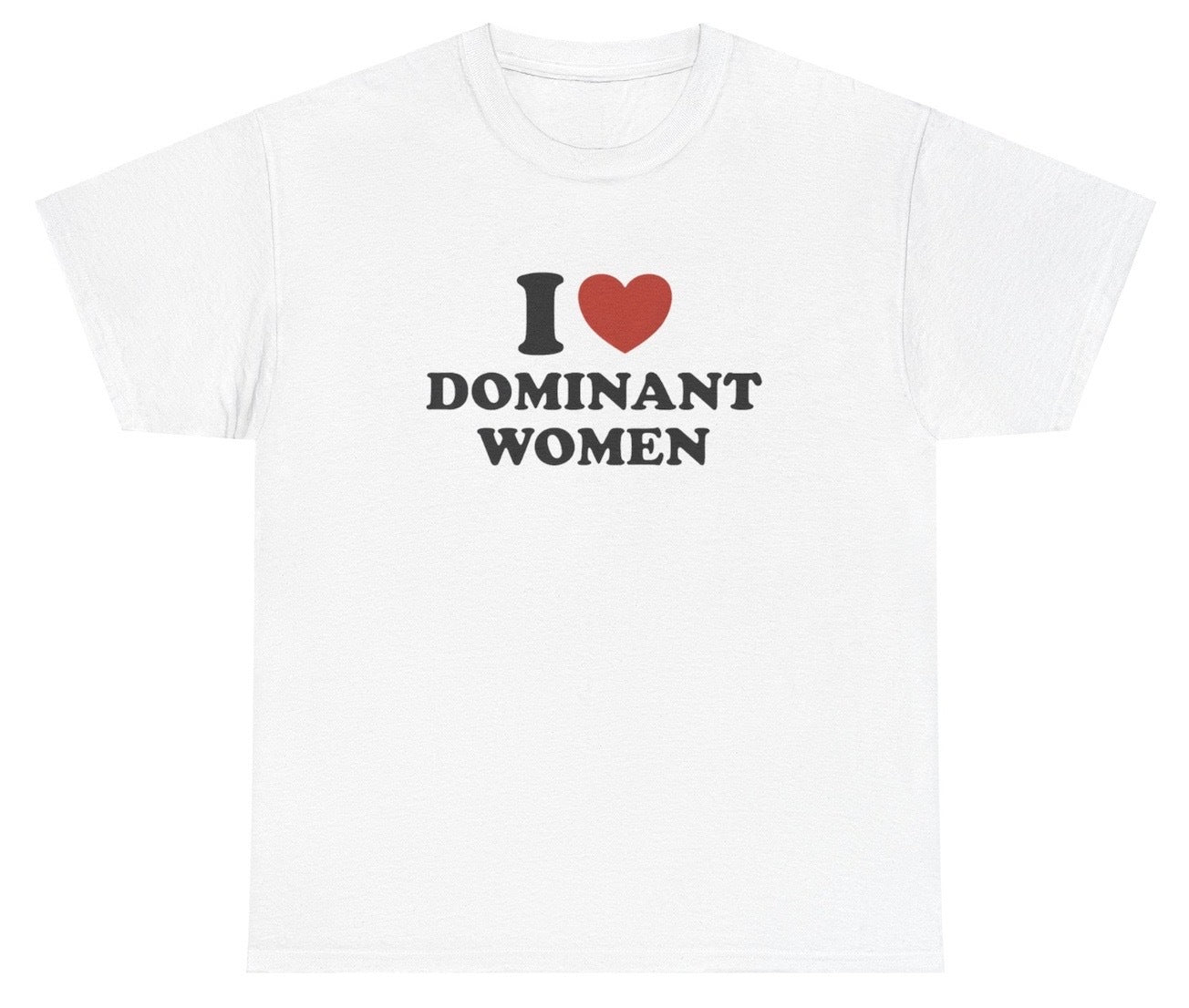 I Love Dominant Women T Shirt - clothing by TeeHivey.com