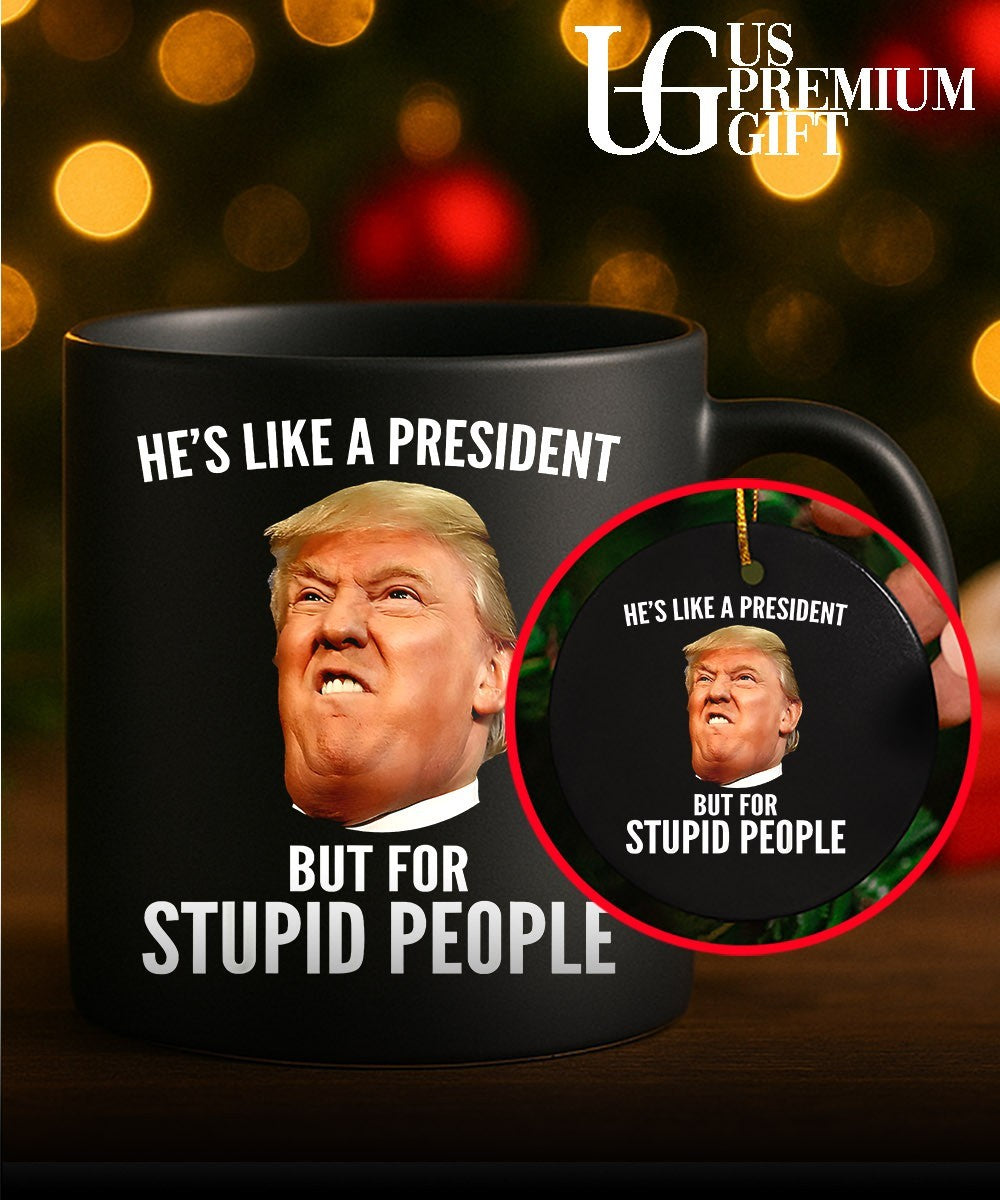 Donald Trump He’s like a President but for stupid people shirt