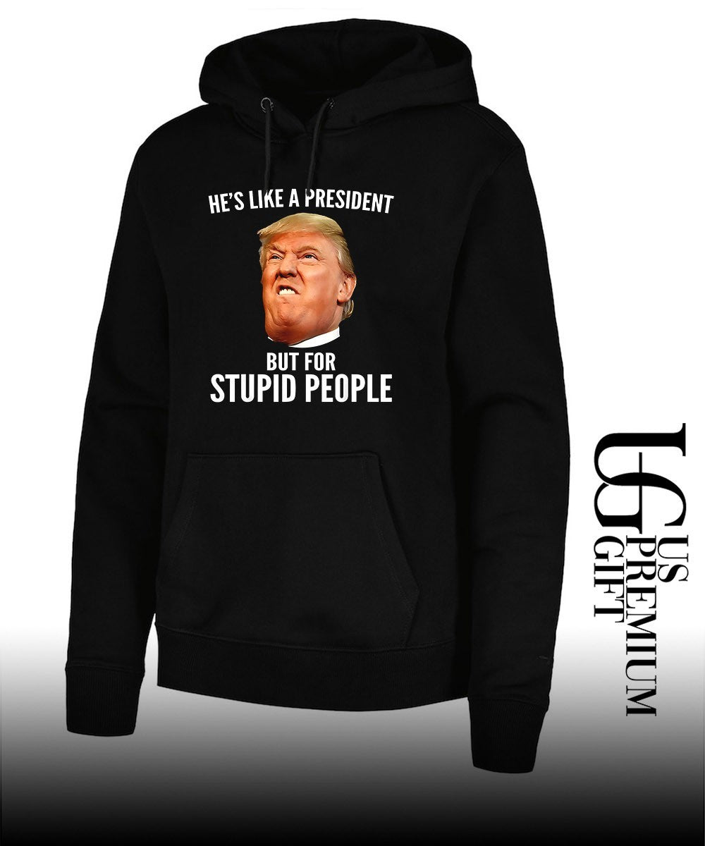 Donald Trump He’s like a President but for stupid people shirt
