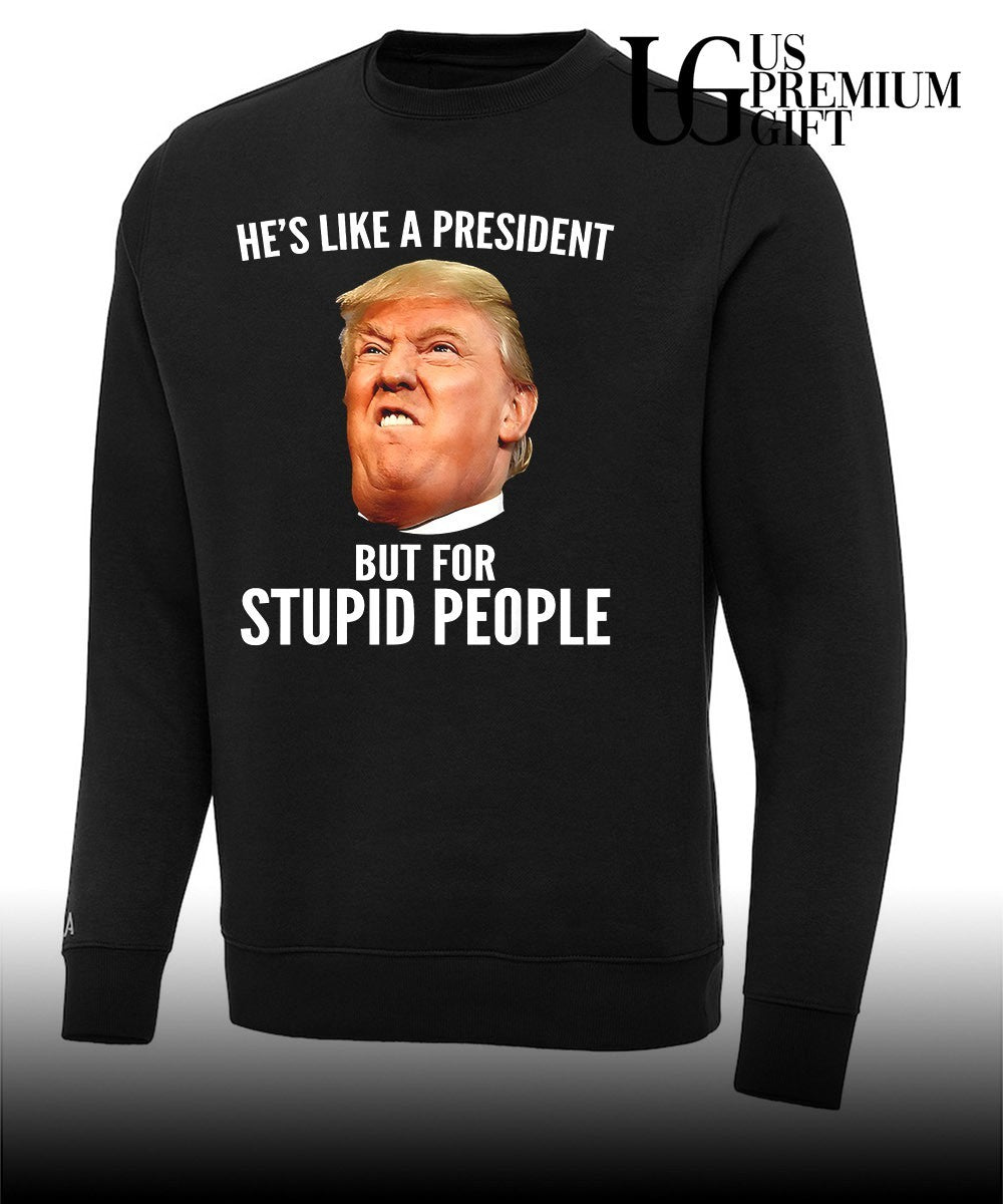 Donald Trump He’s like a President but for stupid people shirt