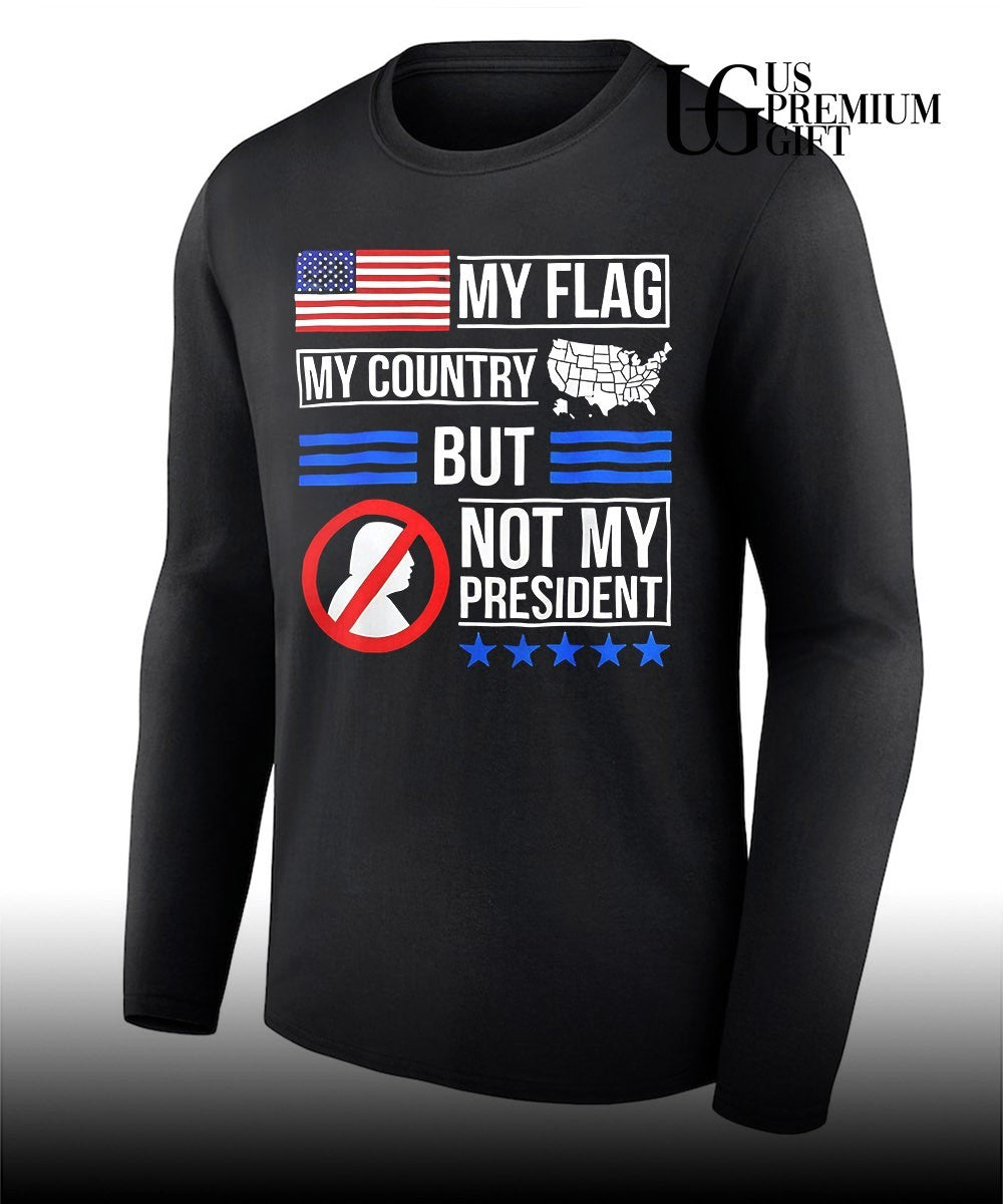 Donald Trump USA Political My Flag My Country But Not My President shirt