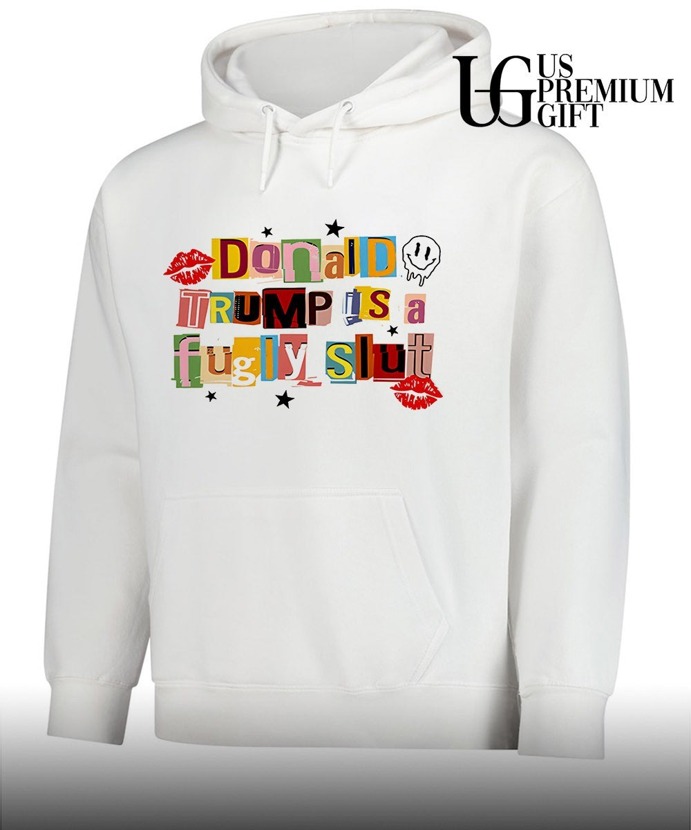 Donald Trump is a fugly slut Anti Trump shirt