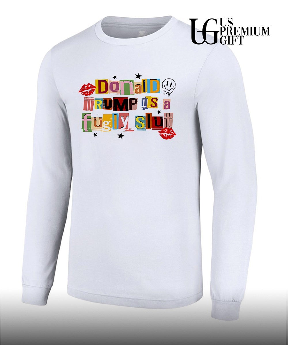 Donald Trump is a fugly slut Anti Trump shirt