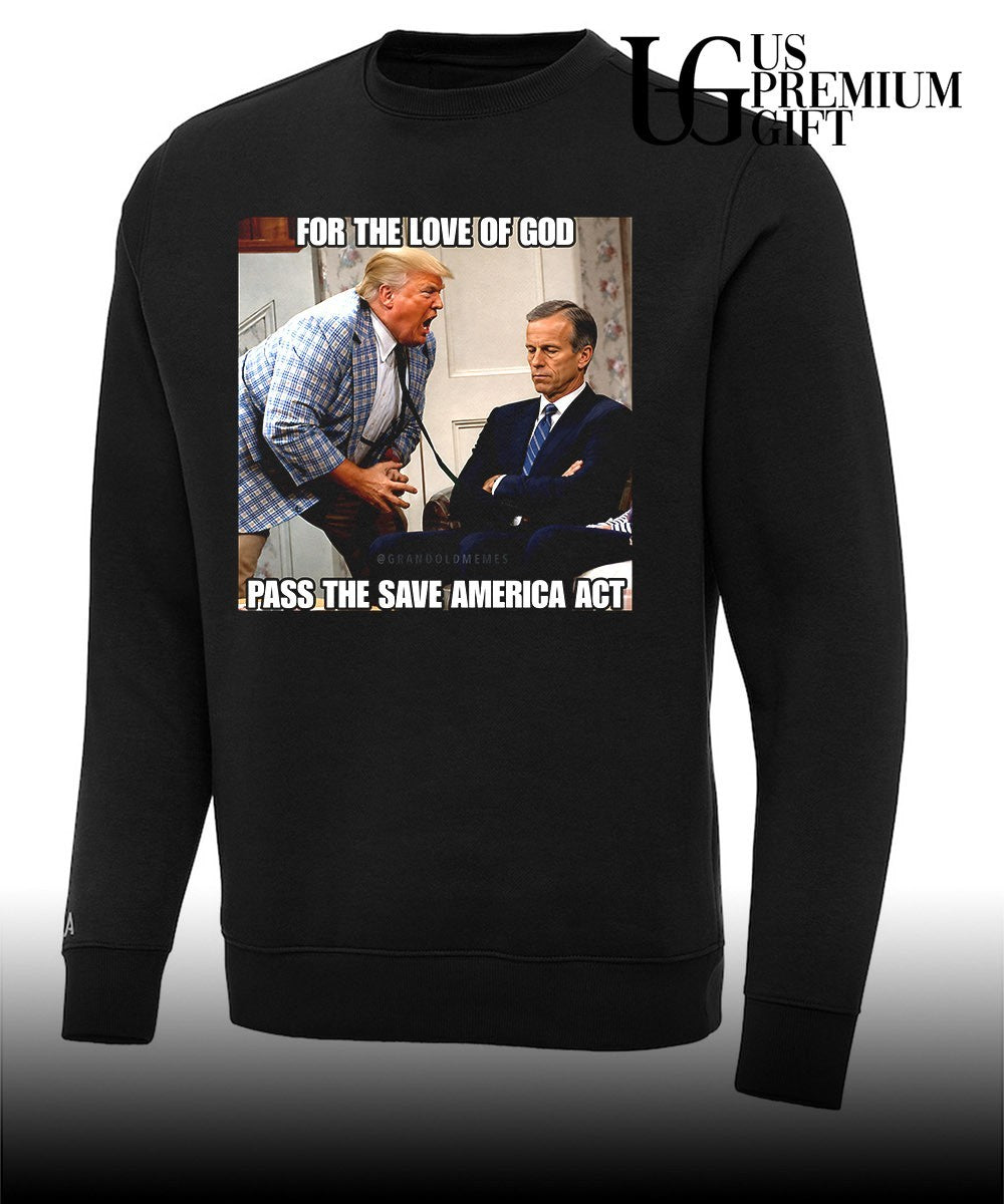 Donald Trump scream John Thune For the Love of God Pass the Save America Act shirt
