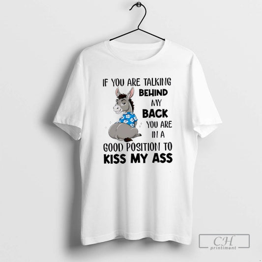 Donkey If You Are Talking Behind My Back You Are In A Good Position To - clothing by TeeHivey.com