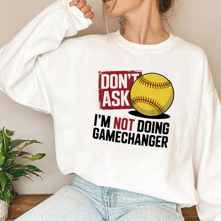 Don’t Ask I’m Not Doing Gamechanger Baseball T Shirt