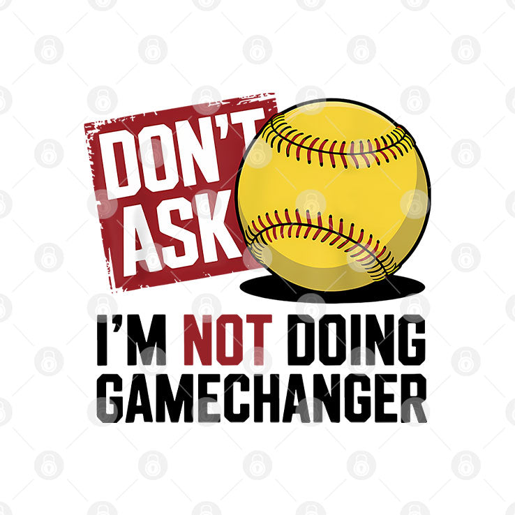 Don’t Ask I’m Not Doing Gamechanger Baseball T Shirt