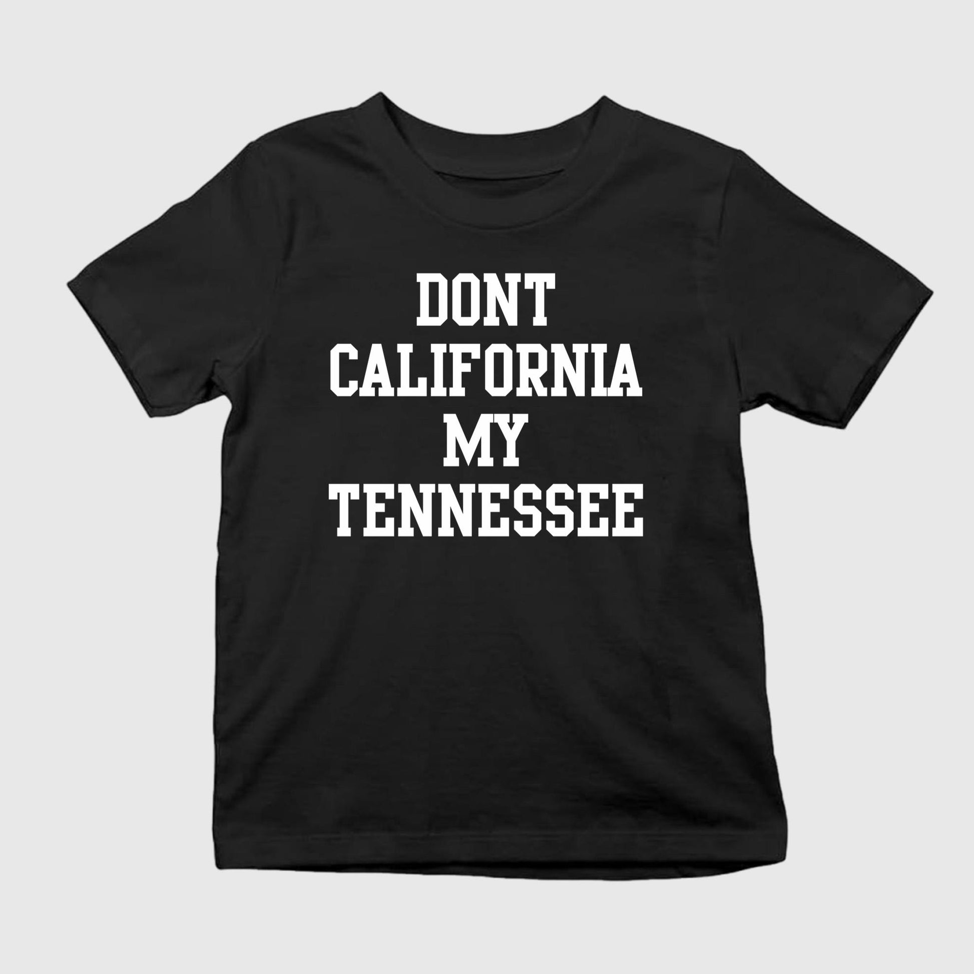Don’t California My Tennessee Shirt