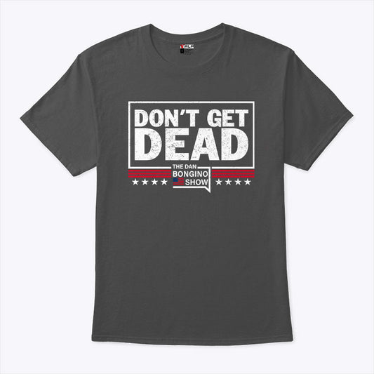 Don’t Get Dead The Dan Bongino Show T Shirt