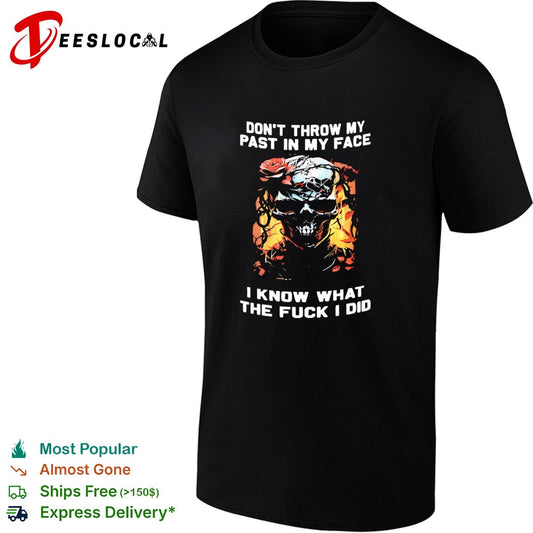 Don’t throw my past in my face I know what the fuck I did skull roses shirt
