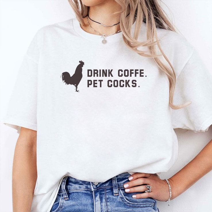 Drink Coffee Pet Cocks T Shirt