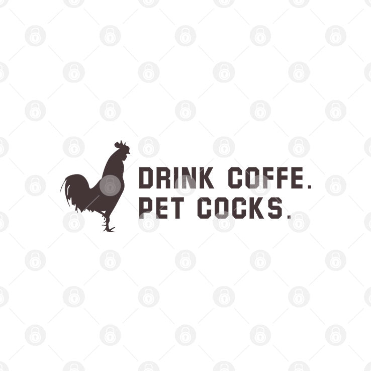Drink Coffee Pet Cocks T Shirt