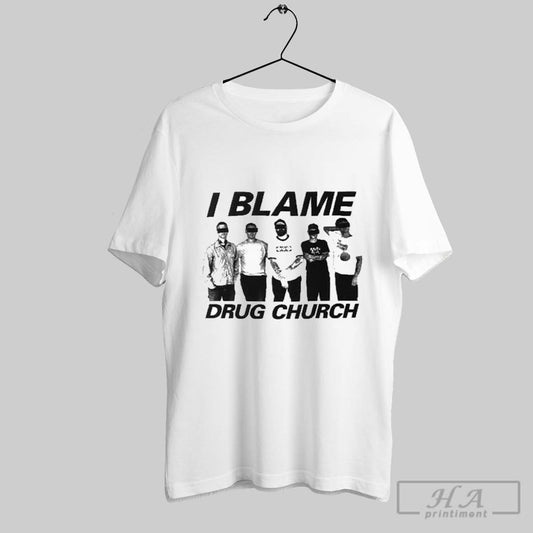 Drug Church I Blame T Shirts - clothing by TeeHivey.com