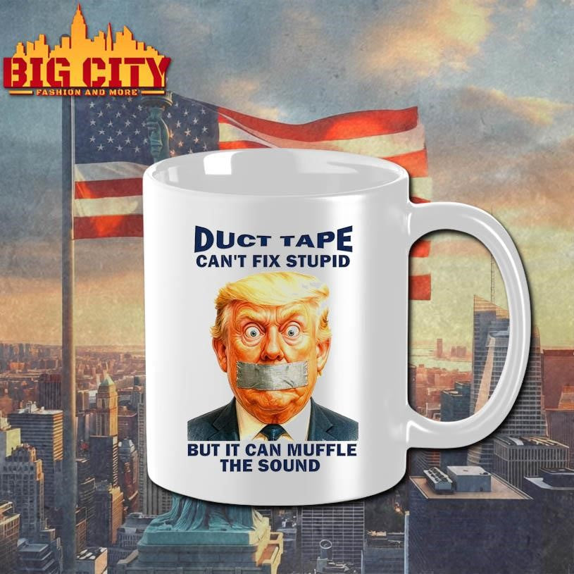 Duct Tape Can’t Fix Stupid But It Can Muffle The Sound Trump Shirt
