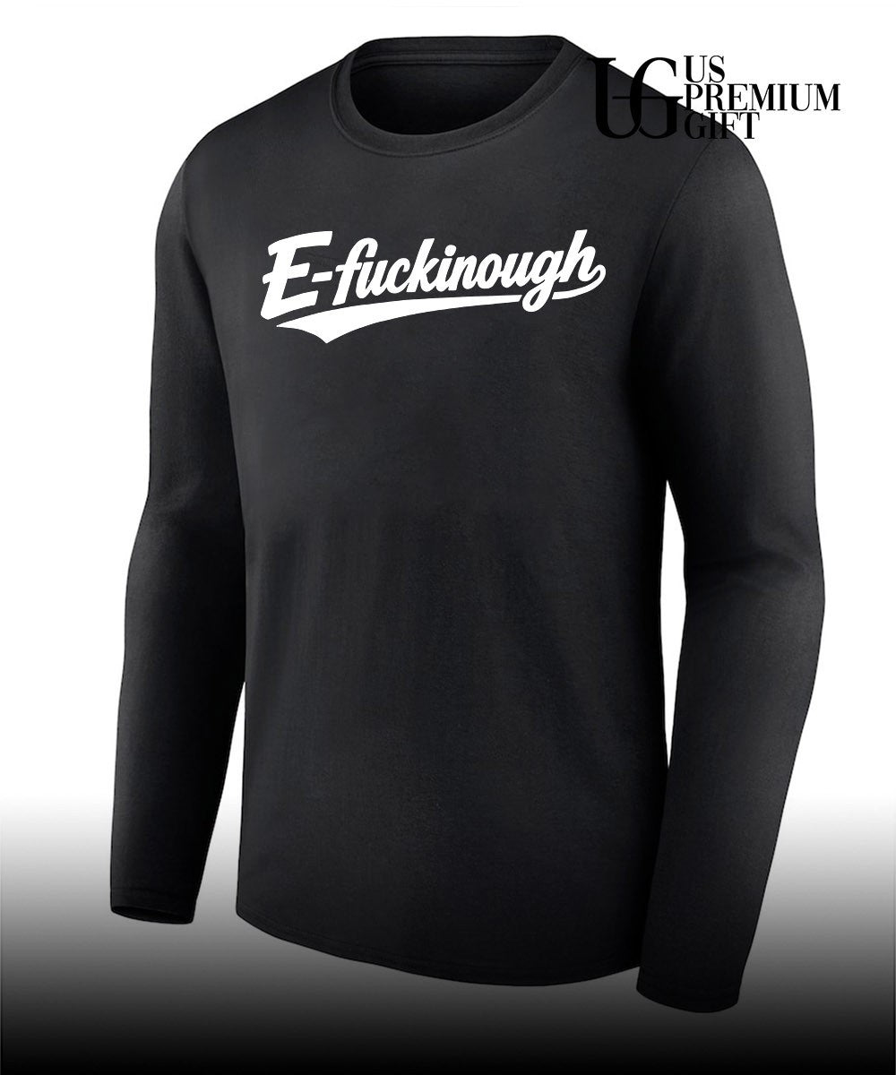E-Fuckinough shirt