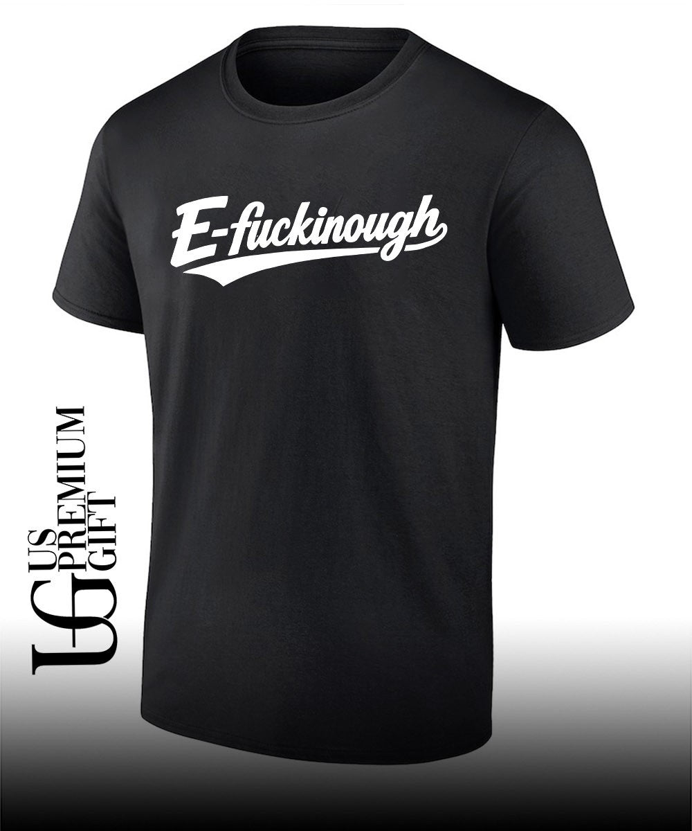 E-Fuckinough shirt