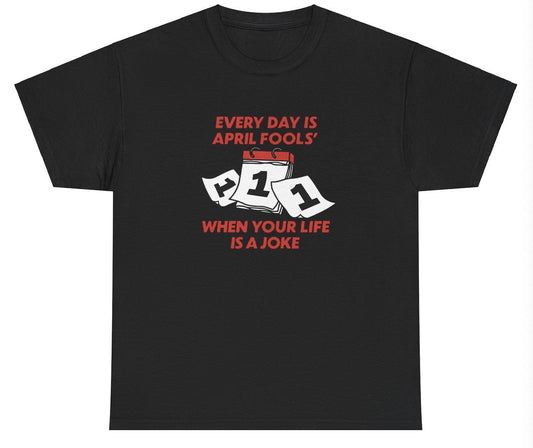 *NEW* Everyday Is April Fools Tee