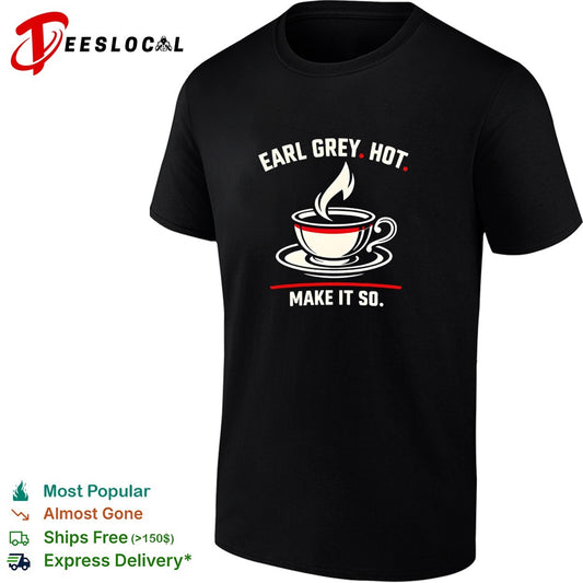 Earl Grey hot make it so tea cup funny shirt