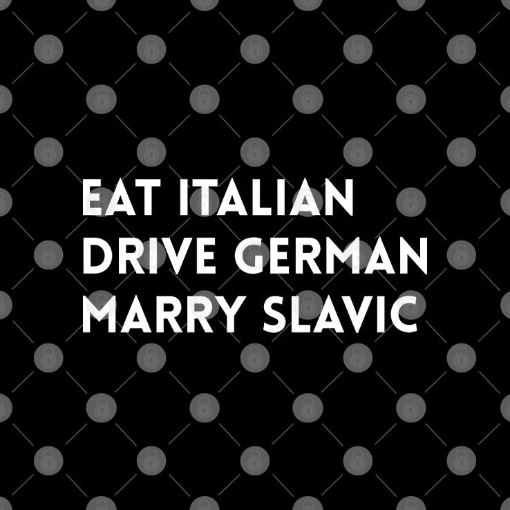 Eat Italian Drive German Marry Slavic Shirt