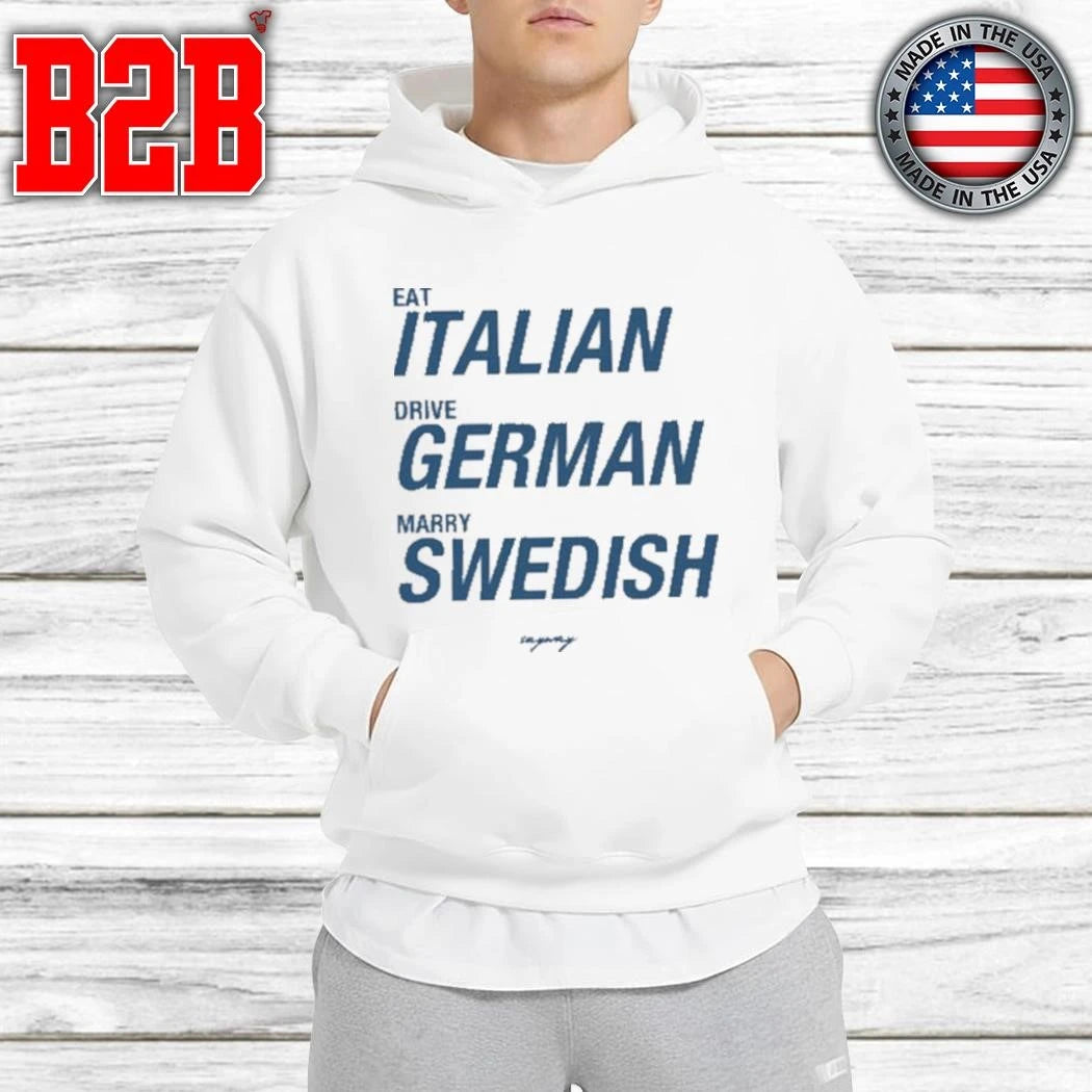 Eat Italian Drive German Marry Swedish Shirt