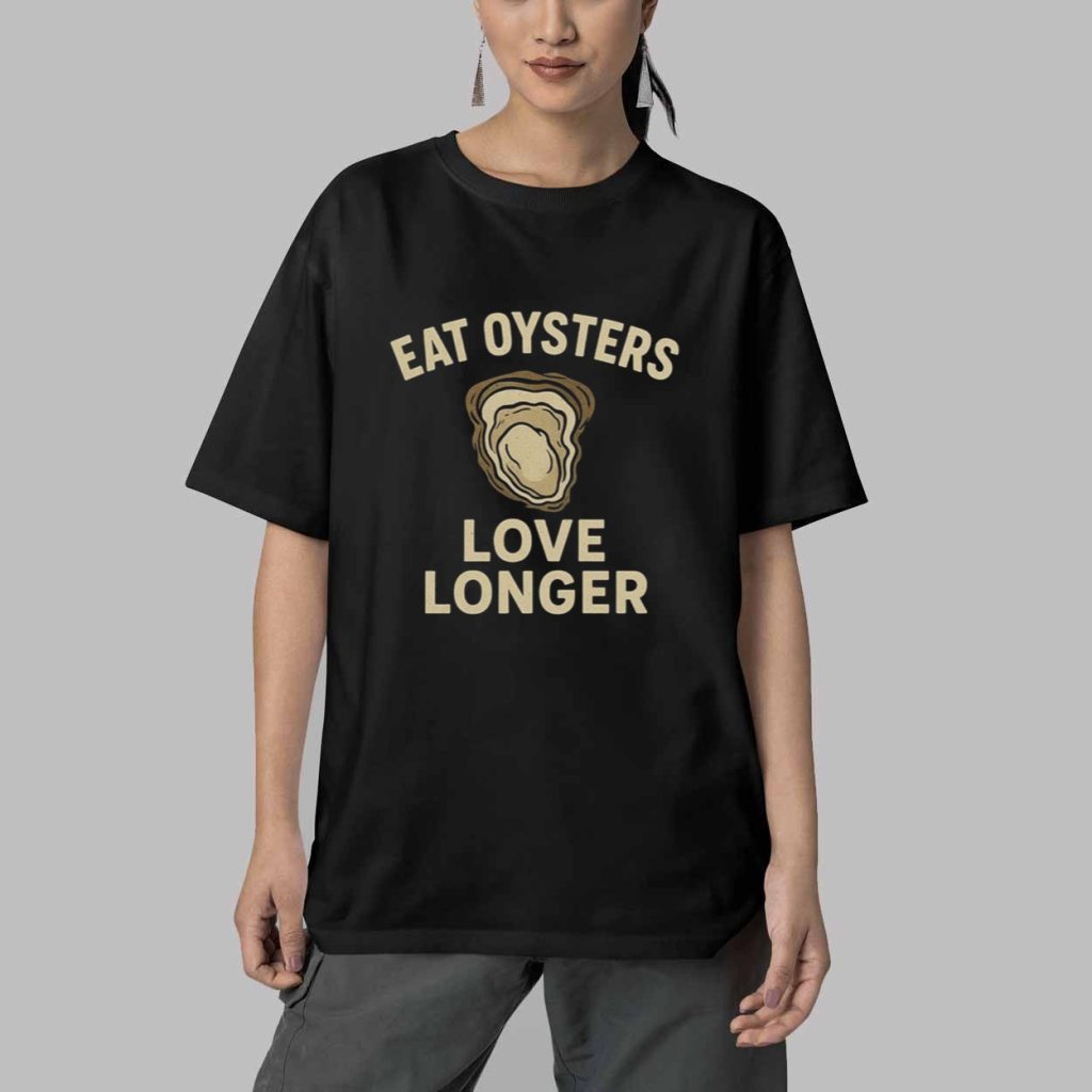 Eat Oysters Love Longer T Shirt