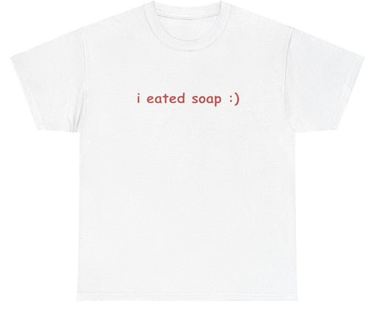 AAA I Eated Soap T Shirt
