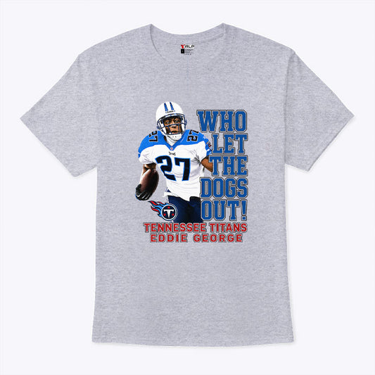 Eddie George Tennessee Titans Who Let The Dogs Out T Shirt