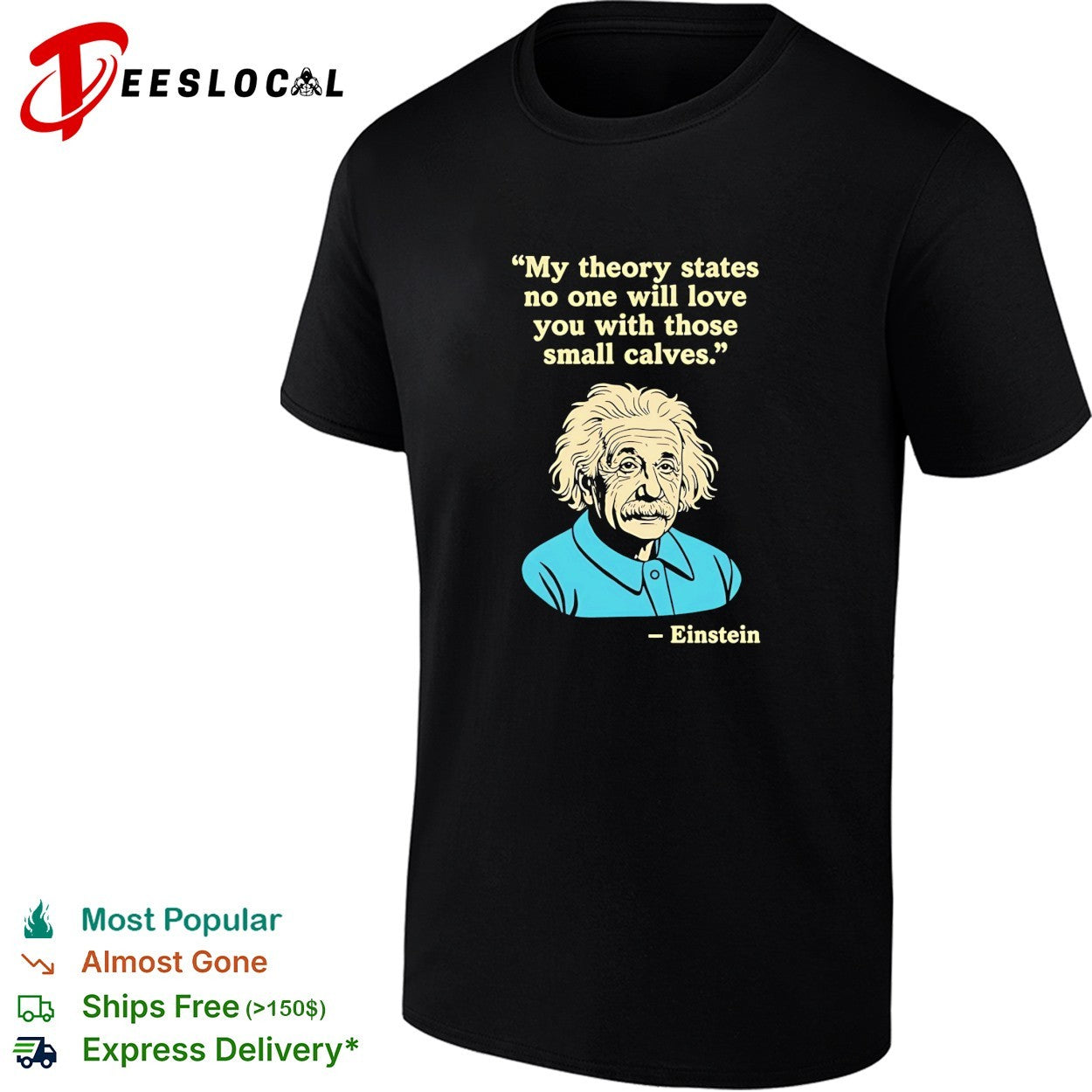 Einstein quote my theory states no one will love you with those small calves shirt