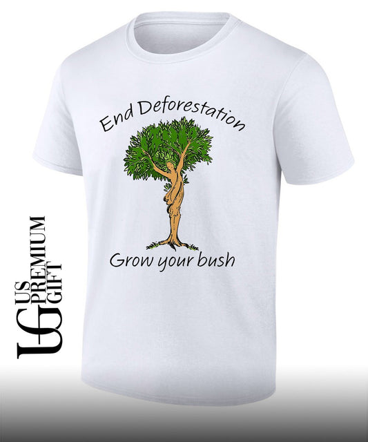 End Deforestation Grow Your Bush shirt