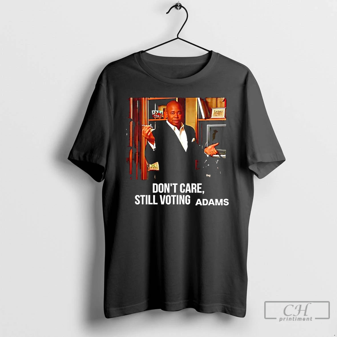 Eric Adams Dont Care Still Voting Adams Graphic T Shirts - clothing by TeeHivey.com