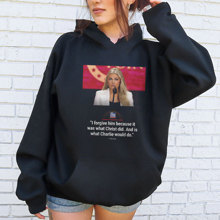 Erika Kirk I Forgive Him Because It Was What Christ Did And Is What Charlie Would Do Shirt