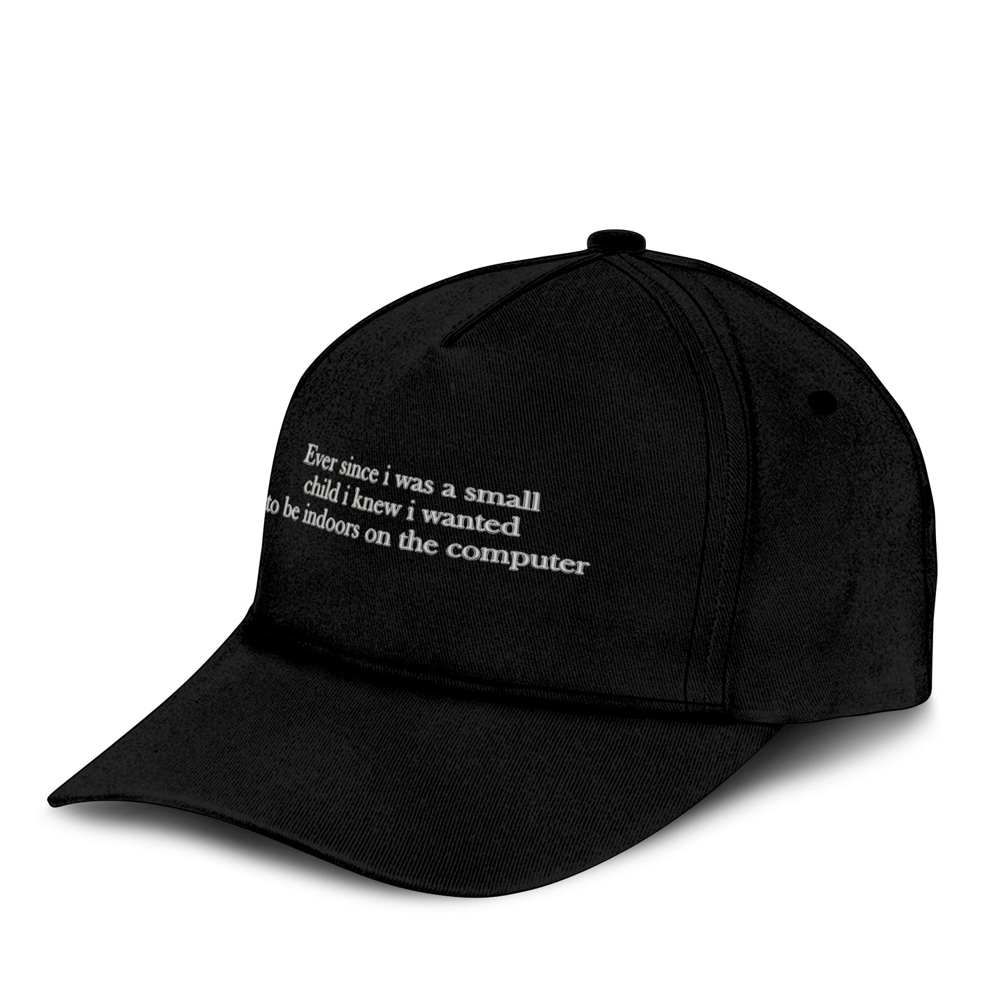 Ever Since I Was A Small Child I Knew I Wanted To Be Indoors On The Computer Hat