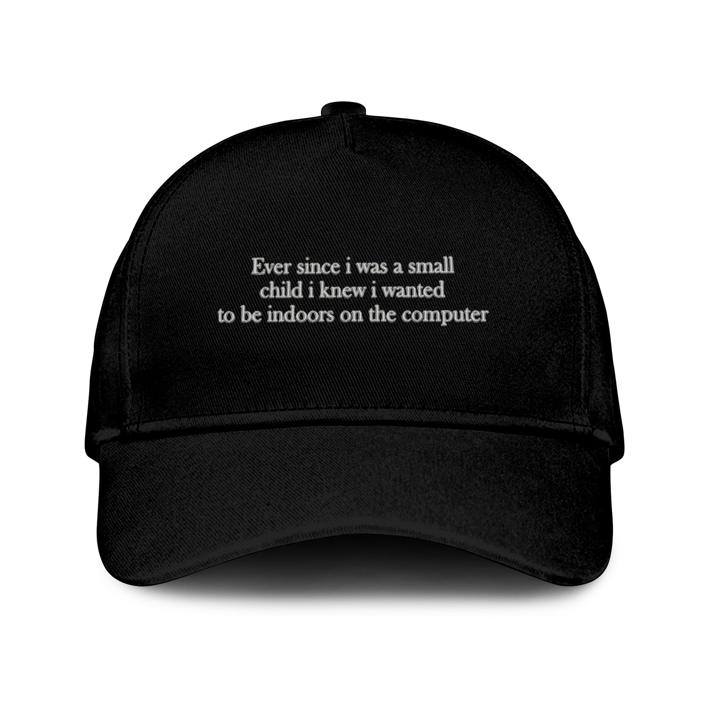 Ever Since I Was A Small Child I Knew I Wanted To Be Indoors On The Computer Hat