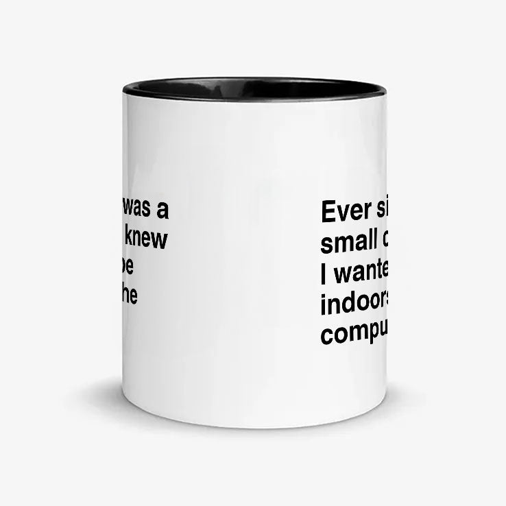 Ever Since I Was A Small Child I Knew I Wanted To Be Indoors On The Computer Mug