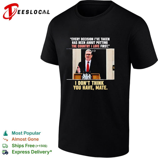 Every decision i’ve taken has been about putting the country I love first shirt