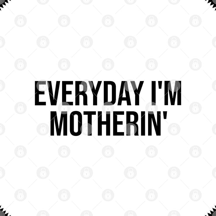 Everyday I’m Motherin T Shirt