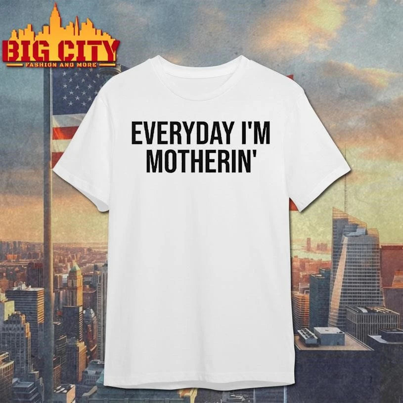 Everyday I’m Motherin T Shirt
