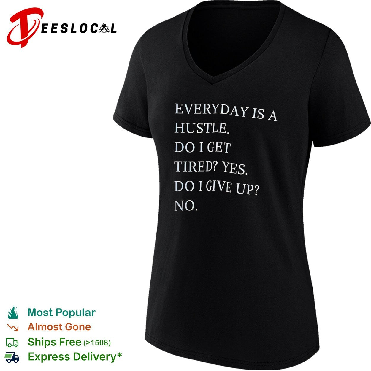 Everyday is a hustle do I get tired yes do i give up no shirt