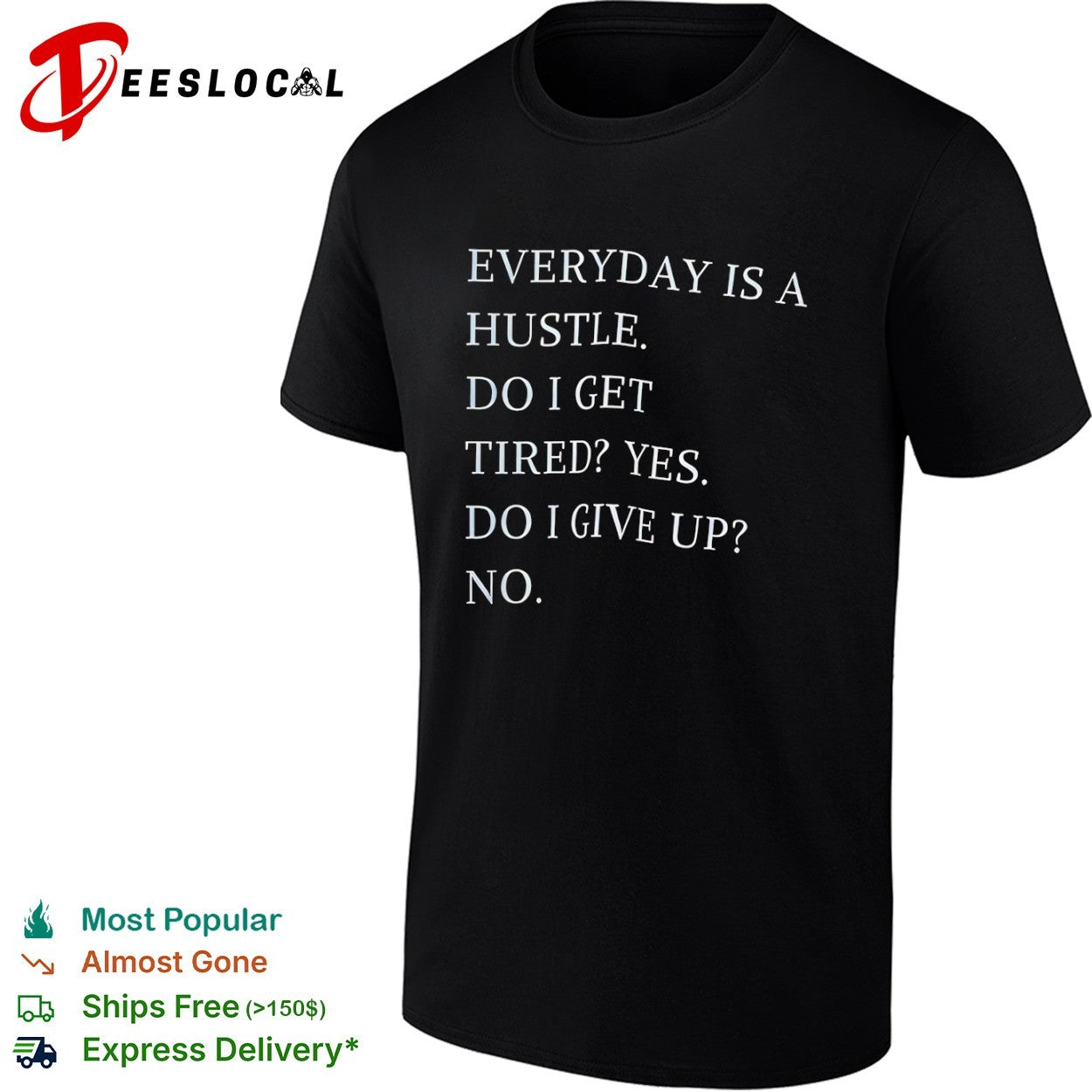 Everyday is a hustle do I get tired yes do i give up no shirt