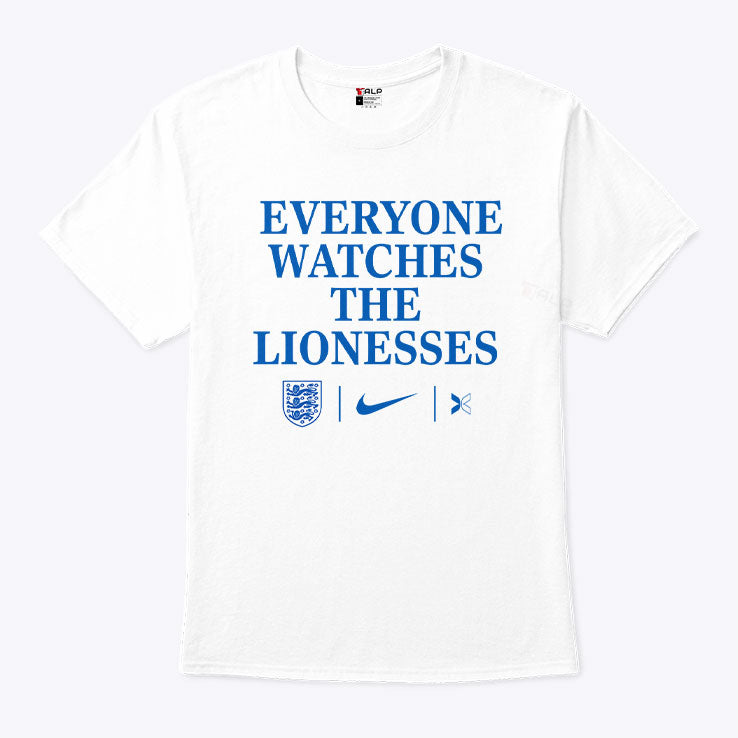 Everyone Watches The Lionesses T Shirt