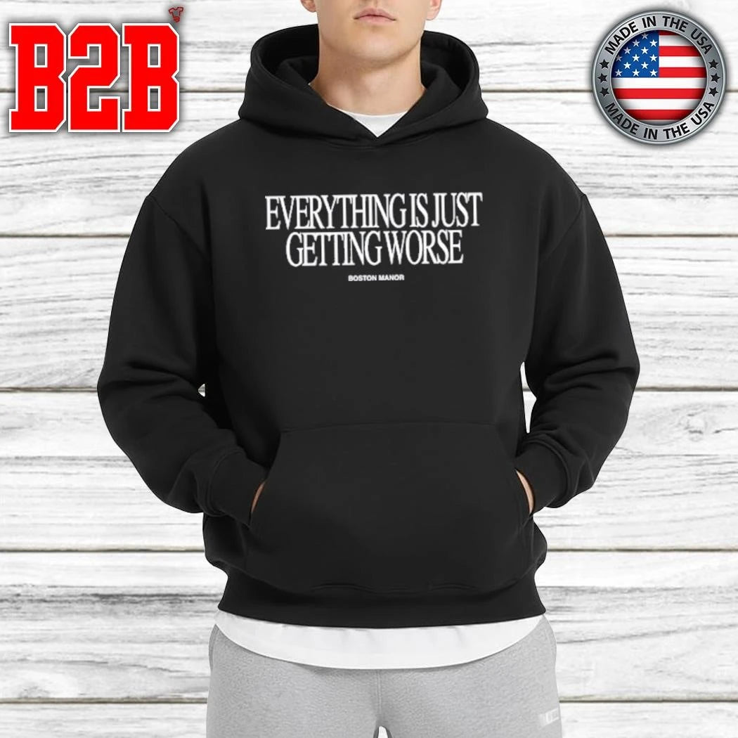 Everything Is Just Getting Worse Shirt