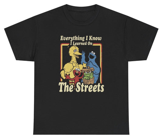 *NEW* Everything I Know I Learned On The Streets Tee