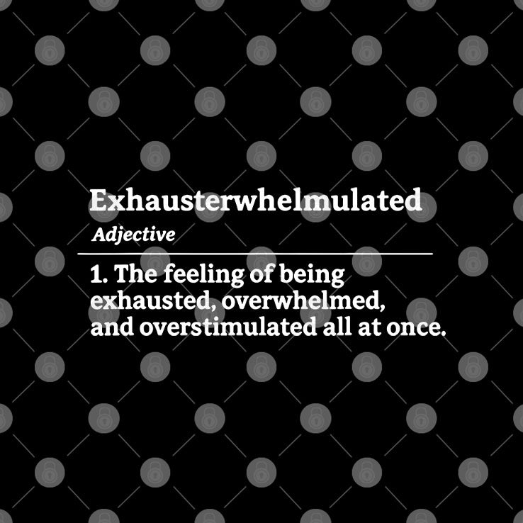 Exhausterwhelmulated Exhausted Overwhelmed Overstimulated T Shirt
