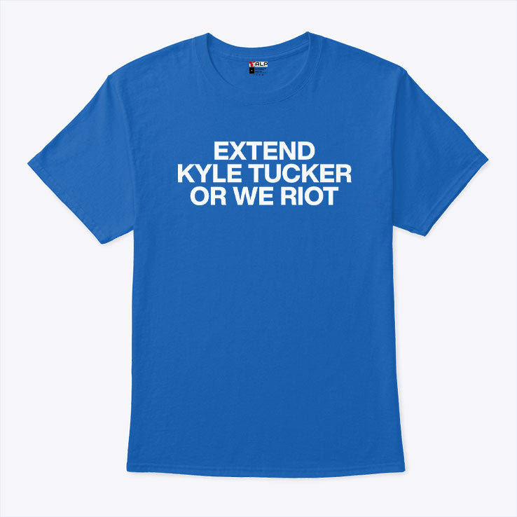 Extend Kyle Tucker Or We Riot T Shirt