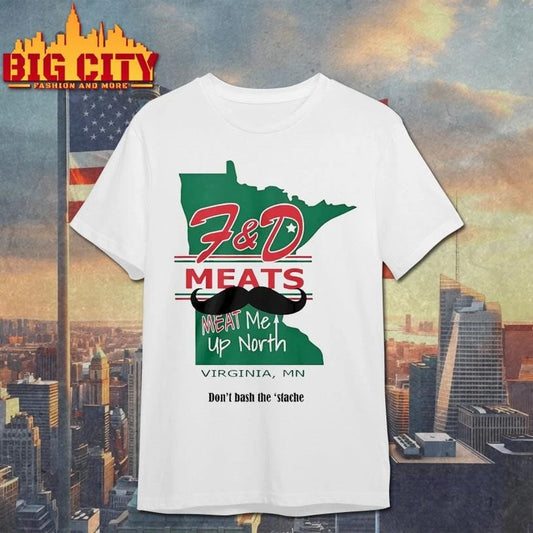 F&amp;D Meats Meat Me Up North Virginia MN Don’t Base The Stache Beard Shirt