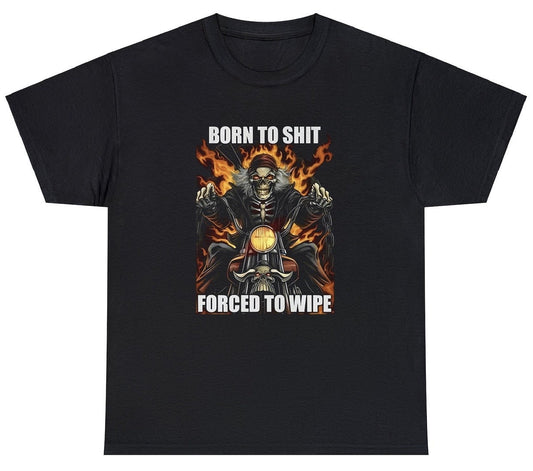 AAA Born To Shit Forced To Wipe T Shirt Style001