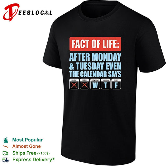 Fact of life after Monday Tuesday even the calendar says wtf shirt